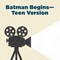 Batman Begins—Teen Version