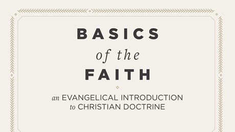 Basics of the Faith: An Evangelical Introduction to Christian Doctrine