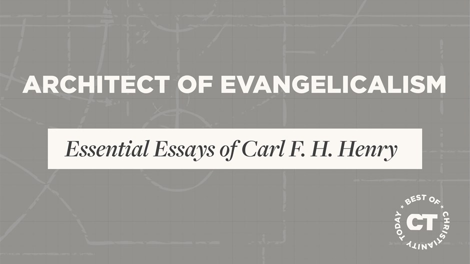 Architect of Evangelicalism: The Essential Essays of Carl F. H. Henry