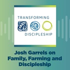 Josh Garrels on Family, Farming and Discipleship Josh Garrels on Family, Farming and Discipleship