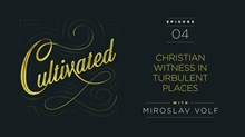 Miroslav Volf on Christian Witness in Turbulent Places