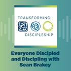 Everyone Discipled and Discipling, with Sean Brakey