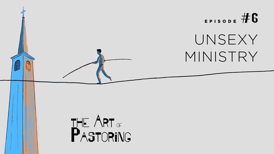 The Art of Pastoring: Unsexy Ministry