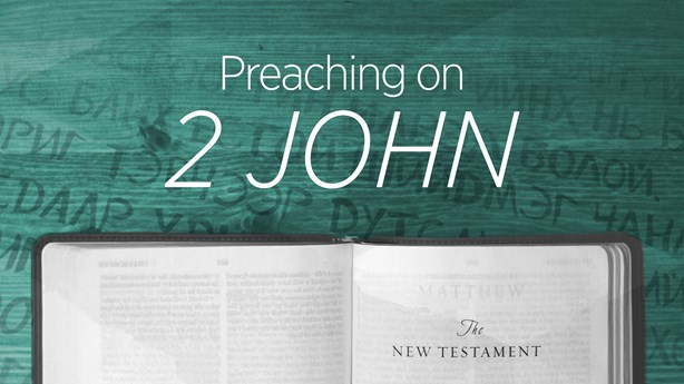 Preaching on 2 John