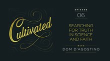 Cultivated: Dominic D’Agostino on Reconciling Science and Faith Cultivated: Dominic D’Agostino on Reconciling Science and Faith