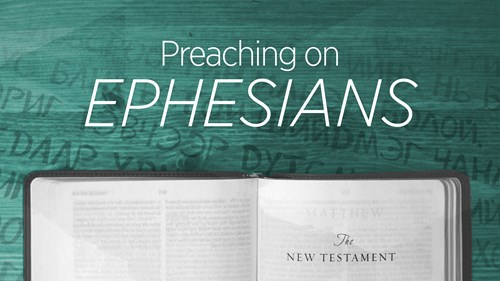 Preaching on Ephesians | Preaching Today