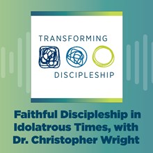 Faithful Discipleship in Idolatrous Times, with Dr. Christopher Wright