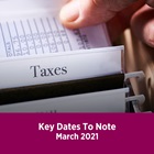 Key Tax Dates March 2021 Key Tax Dates March 2021