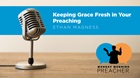 Keeping Grace Fresh in Your Preaching