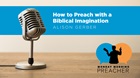 How to Preach with a Biblical Imagination