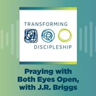 Praying with Both Eyes Open, with J.R. Briggs Praying with Both Eyes Open, with J.R. Briggs