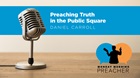 Preaching Truth in the Public Square Preaching Truth in the Public Square