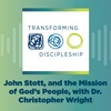 John Stott, and the Mission of God’s People, with Dr. Christopher Wright