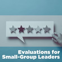 Evaluations for Small-Group Leaders Evaluations for Small-Group Leaders