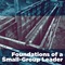 Foundations of a Small-Group Leader