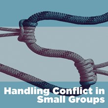 Handling Conflict in Small Groups Handling Conflict in Small Groups