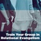 Train Your Group in Relational Evangelism