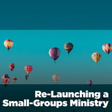 Re-Launching a Small-Groups Ministry