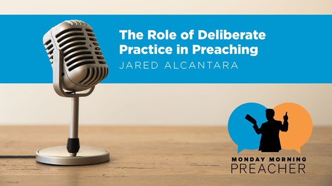 The Role of Deliberate Practice in Preaching The Role of Deliberate Practice in Preaching