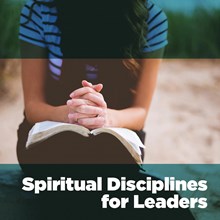 Spiritual Disciplines for Leaders