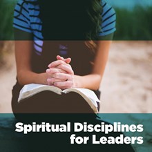 Spiritual Disciplines for Leaders Spiritual Disciplines for Leaders