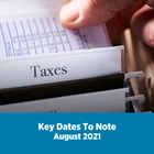 Key Tax Dates August 2021 Key Tax Dates August 2021