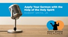 Apply Your Sermon with the Help of the Holy Spirit Apply Your Sermon with the Help of the Holy Spirit