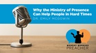 Why the Ministry of Presence Can Help People in Hard Times Why the Ministry of Presence Can Help People in Hard Times