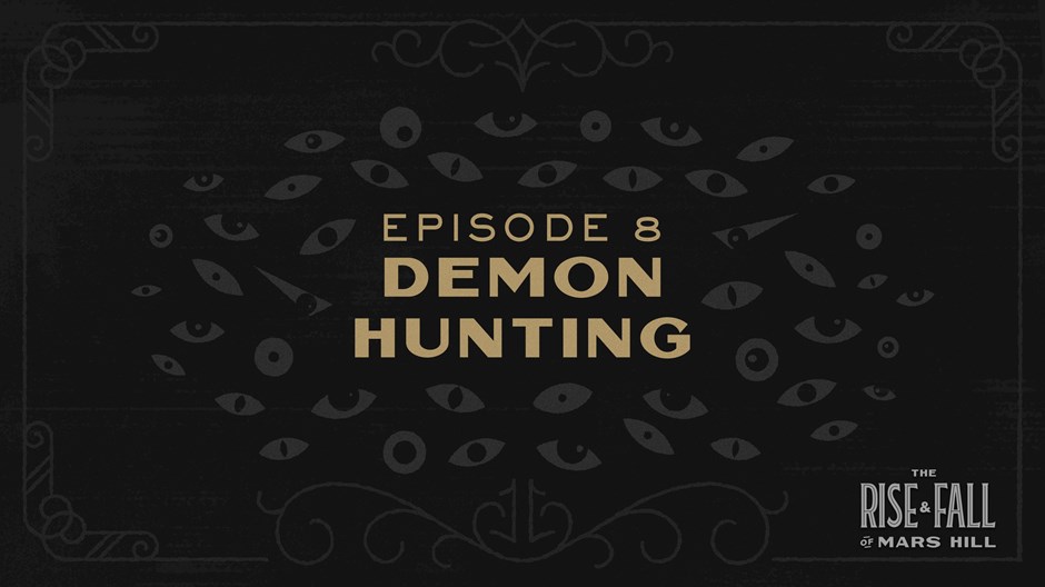 The Rise and Fall of Mars Hill Episode 8: Demon Hunting