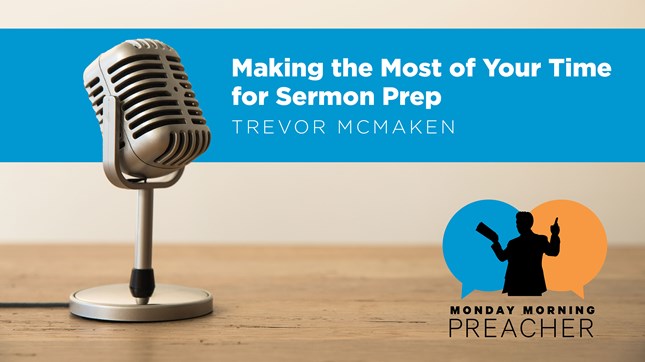 Making the Most of Your Time for Sermon Prep Making the Most of Your Time for Sermon Prep