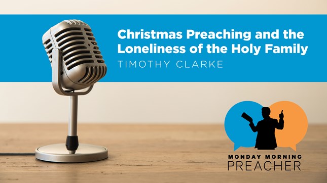 Christmas Preaching and the Loneliness of the Holy Family Christmas Preaching and the Loneliness of the Holy Family