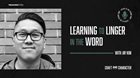 Learning to Linger in the Word with Jay Kim