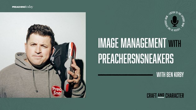 Image Management with PreachersNSneakers Creator Ben Ki... | Preaching Today