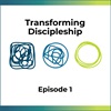 Introducing the Transforming Discipleship Podcast