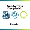 Introducing the Transforming Discipleship Podcast Introducing the Transforming Discipleship Podcast