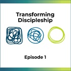 Introducing the Transforming Discipleship Podcast