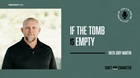 If the Tomb Is Empty with Joby Martin
