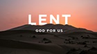 Lent: God For Us