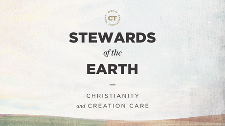 Stewards of the Earth: Christianity and Creation Care Stewards of the Earth: Christianity and Creation Care