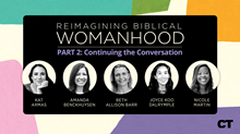 Reimagining Biblical Womanhood Part 2: Continuing the Conversation Reimagining Biblical Womanhood Part 2: Continuing the Conversation