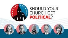 Should Your Church Get Political? Should Your Church Get Political?