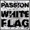 Passion: White Flag