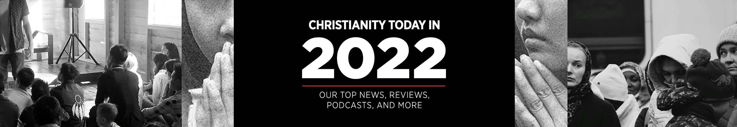 Christianity Today in 2022: Our Top News, Reviews, Podcasts, and More