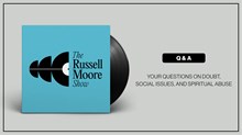 Your Questions on Doubt, Social Issues, and Spiritual Abuse Your Questions on Doubt, Social Issues, and Spiritual Abuse
