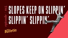 Slopes Keep On Slippin’ Slippin’ Slippin’