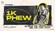 Between the Church House and the Trap House with 1K Phew Between the Church House and the Trap House with 1K Phew