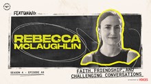 Faith, Friendship, and Challenging Conversations with Rebecca McLaughlin