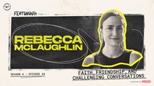 Faith, Friendship, and Challenging Conversations with Rebecca McLaughlin Faith, Friendship, and Challenging Conversations with Rebecca McLaughlin