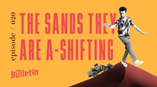 The Sands They Are A-Shifting The Sands They Are A-Shifting
