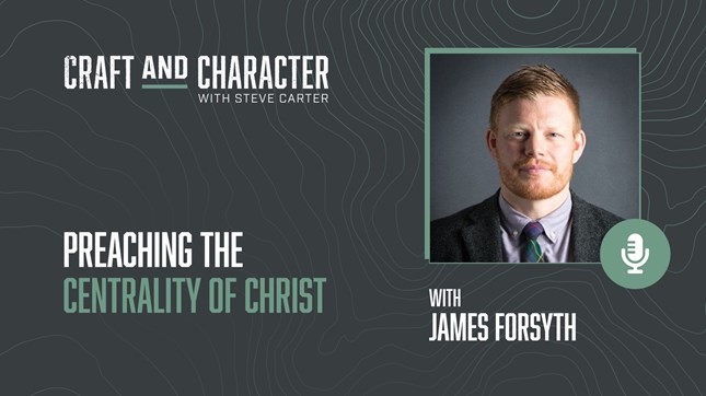 Preaching the Centrality of Christ with James Forsyth Preaching the Centrality of Christ with James Forsyth